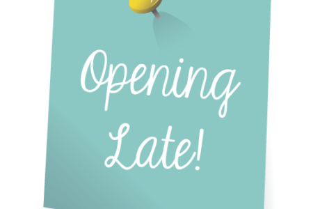 Late Opening!